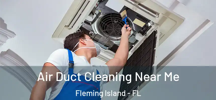 Air Duct Cleaning Near Me Fleming Island - FL
