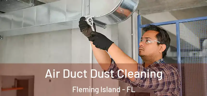 Air Duct Dust Cleaning Fleming Island - FL