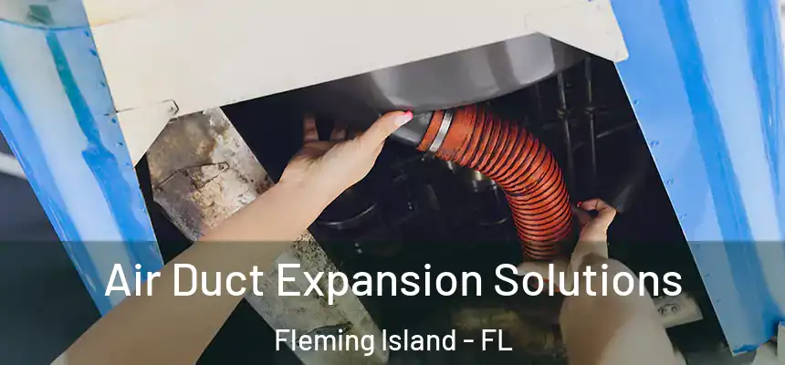 Air Duct Expansion Solutions Fleming Island - FL