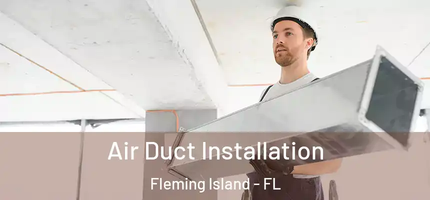 Air Duct Installation Fleming Island - FL