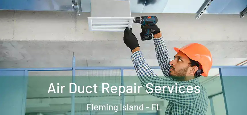 Air Duct Repair Services Fleming Island - FL