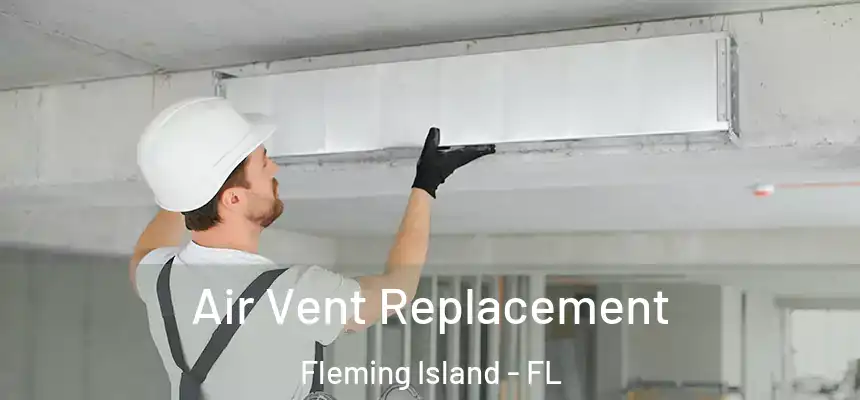Air Vent Replacement Fleming Island - FL