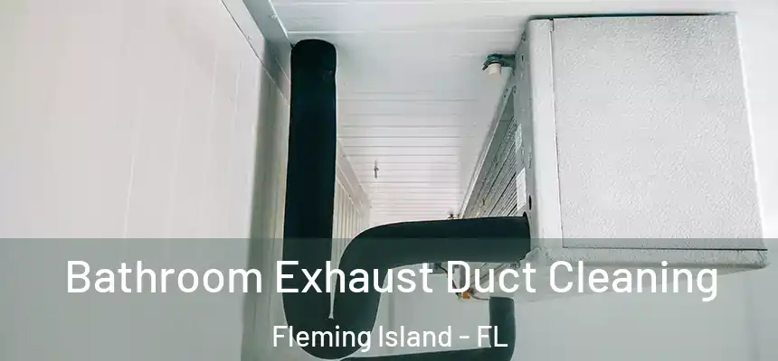 Bathroom Exhaust Duct Cleaning Fleming Island - FL