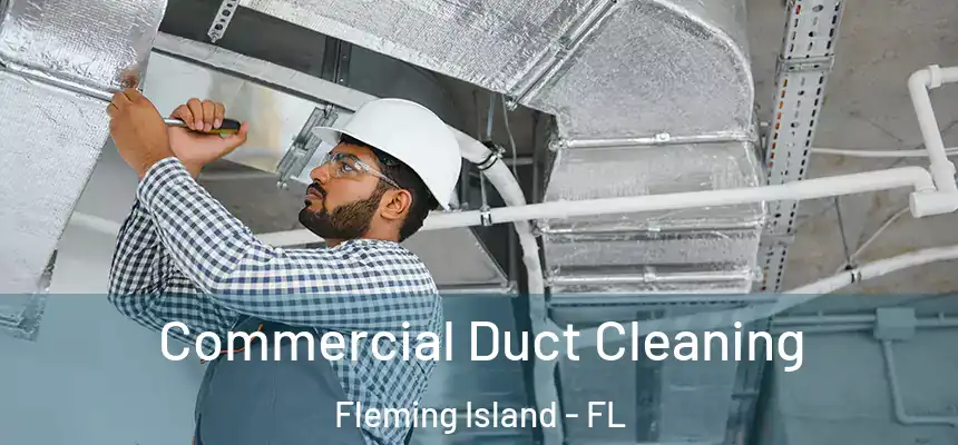 Commercial Duct Cleaning Fleming Island - FL