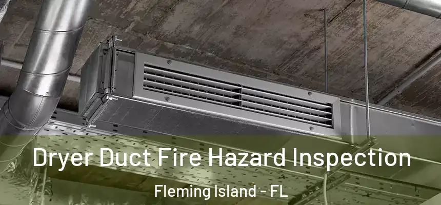 Dryer Duct Fire Hazard Inspection Fleming Island - FL