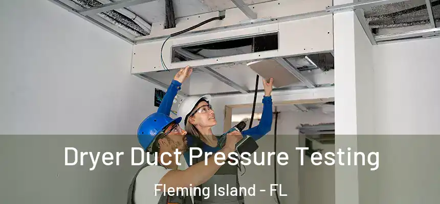 Dryer Duct Pressure Testing Fleming Island - FL