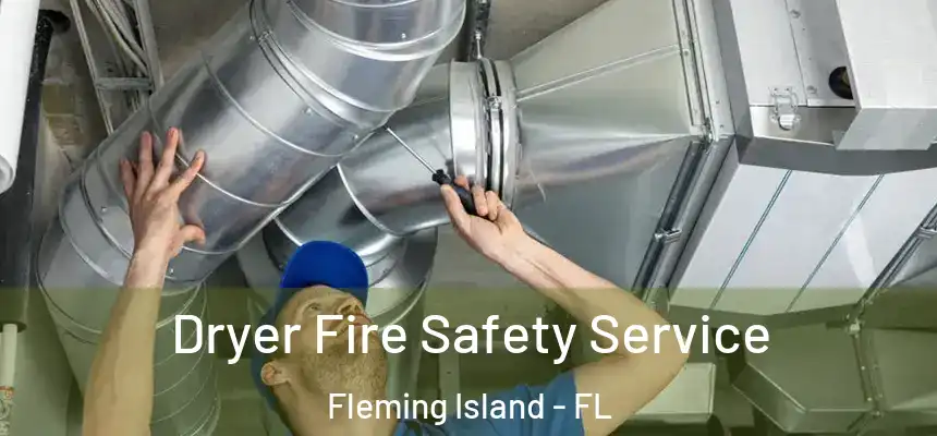 Dryer Fire Safety Service Fleming Island - FL