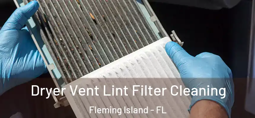 Dryer Vent Lint Filter Cleaning Fleming Island - FL