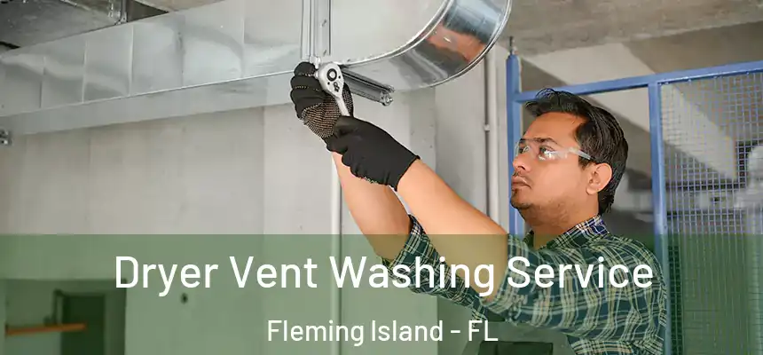 Dryer Vent Washing Service Fleming Island - FL