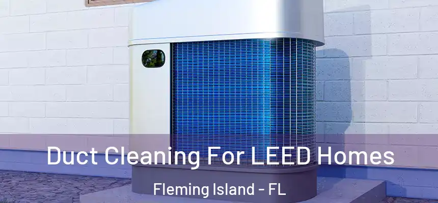 Duct Cleaning For LEED Homes Fleming Island - FL