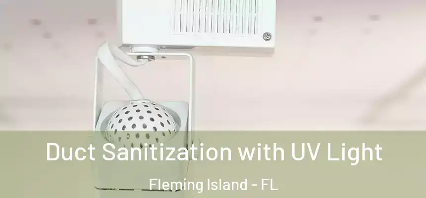 Duct Sanitization with UV Light Fleming Island - FL
