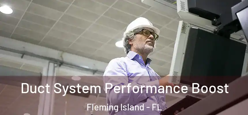 Duct System Performance Boost Fleming Island - FL