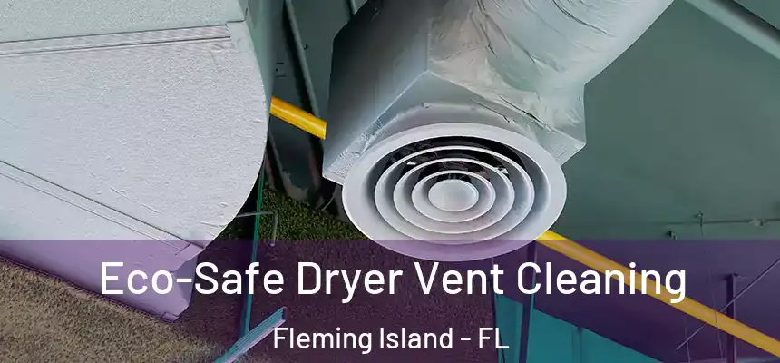 Eco-Safe Dryer Vent Cleaning Fleming Island - FL