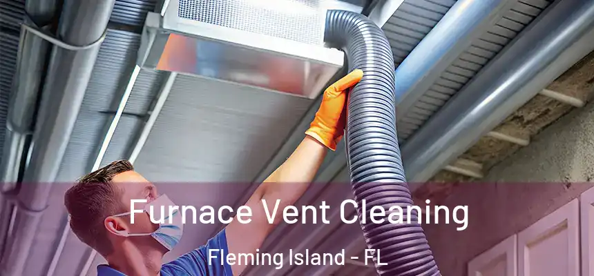 Furnace Vent Cleaning Fleming Island - FL