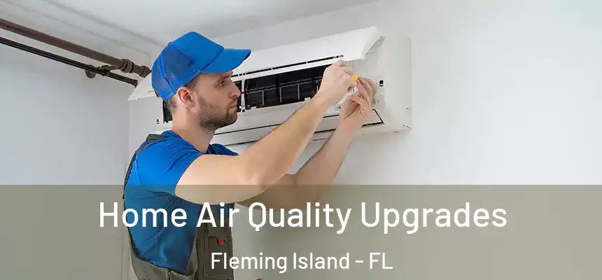 Home Air Quality Upgrades Fleming Island - FL