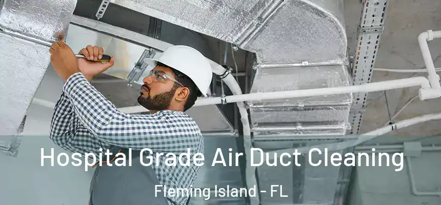  Hospital Grade Air Duct Cleaning Fleming Island - FL