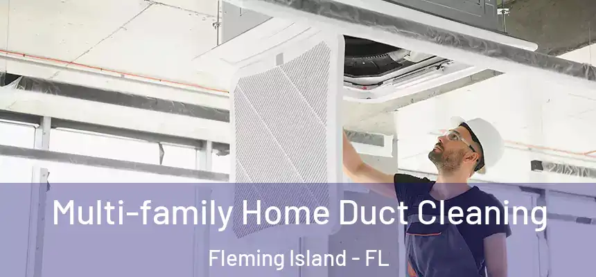 Multi-family Home Duct Cleaning Fleming Island - FL