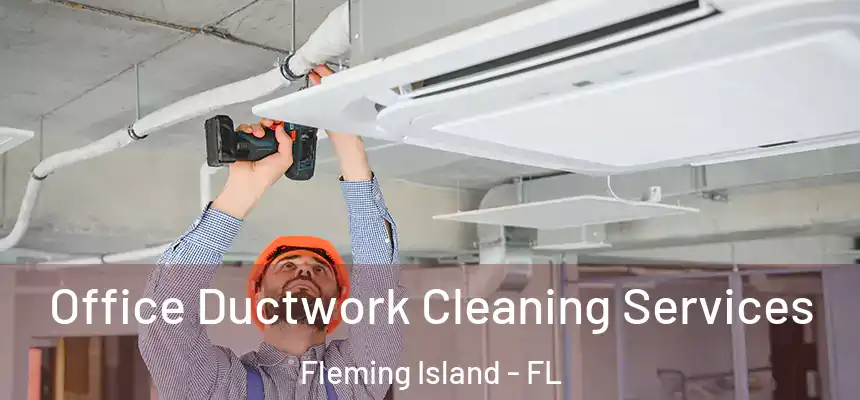 Office Ductwork Cleaning Services Fleming Island - FL