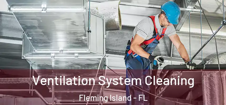  Ventilation System Cleaning Fleming Island - FL