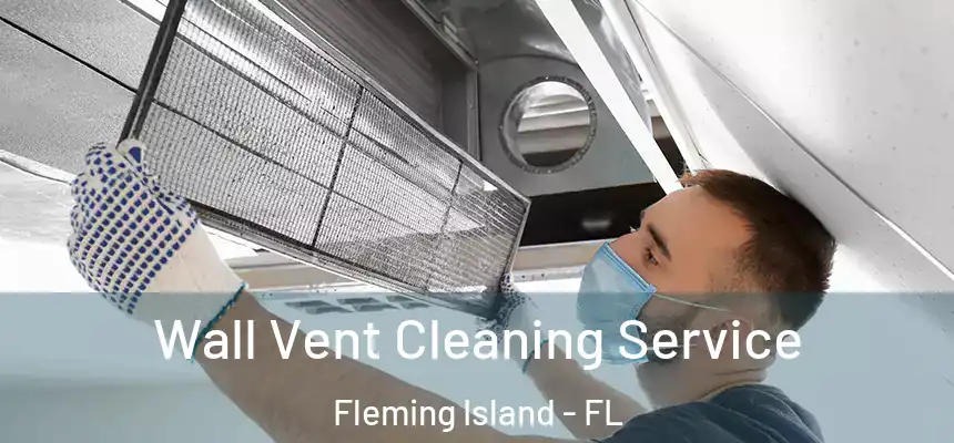 Wall Vent Cleaning Service Fleming Island - FL
